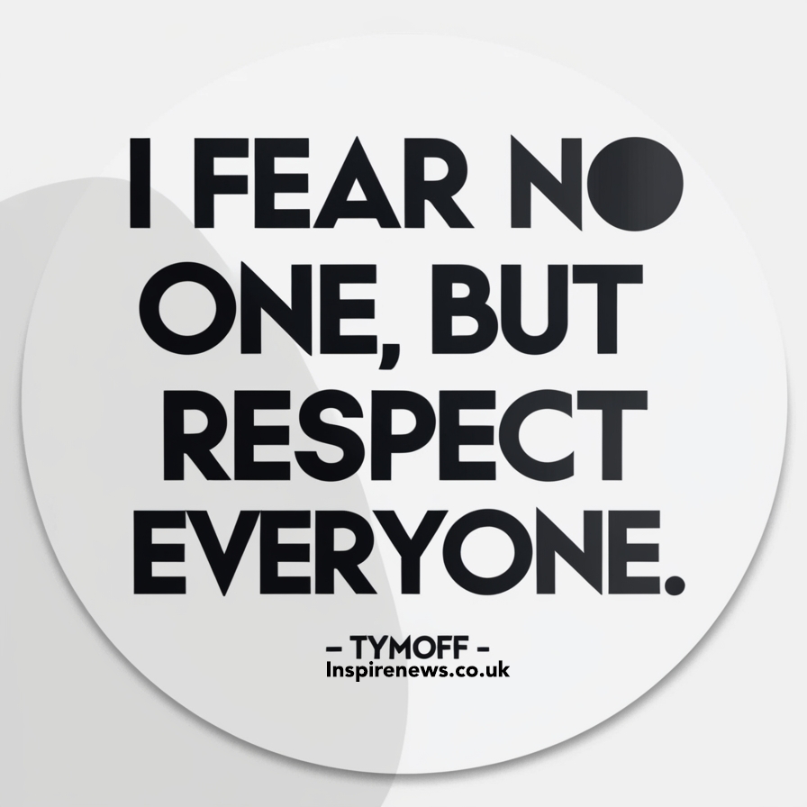 I Fear No One, But Respect Everyone. – Tymoff: A Deep Dive into a Powerful Philosophy